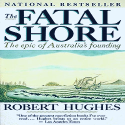 Amazon.com: The Fatal Shore: The Epic of Australia's Founding:  9780394753669: Hughes, Robert: Books